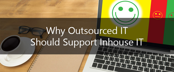 Why Outsourced IT Should Support Inhouse IT